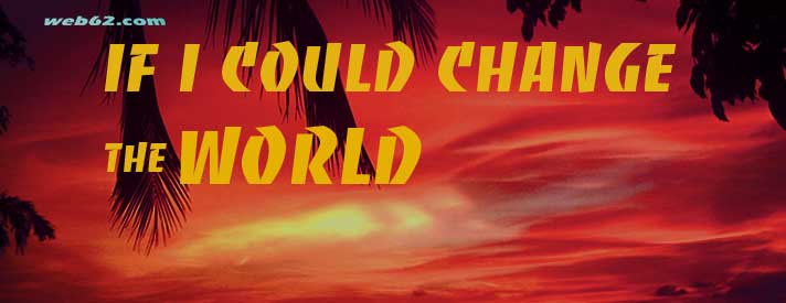 If i could change the world
